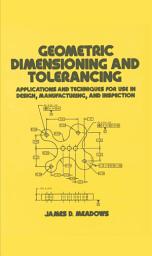 Icon image Geometric Dimensioning and Tolerancing: Applications and Techniques for Use in Design: Manufacturing, and Inspection