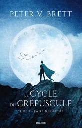 Icon image Le Cycle du Crépuscule, T2 : La Reine cachée