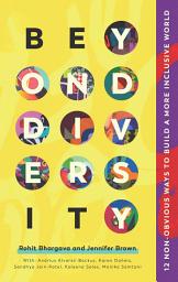 Icon image Beyond Diversity: 12 Non-Obvious Ways To Build A More Inclusive World
