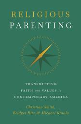 Icon image Religious Parenting: Transmitting Faith and Values in Contemporary America