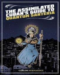 Icon image Assimilated Cuban's Guide to Quantum Santeria
