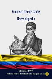 Icon image Francisco José de Caldas: Breve biografía