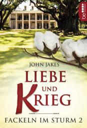 Icon image Liebe und Krieg | Fackeln im Sturm - Band 2: Das große historische Südstaaten-Epos