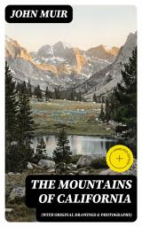 Icon image The Mountains of California (With Original Drawings & Photographs): Enriched edition. Explorations of the Sierra Nevada's Sublime Ecosystems and Wild Spirit