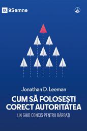 Icon image Cum să folosești corect autoritatea: Un ghid concis pentru bărbați