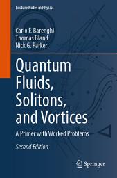 Icon image Quantum Fluids, Solitons, and Vortices: A Primer with Worked Problems, Edition 2