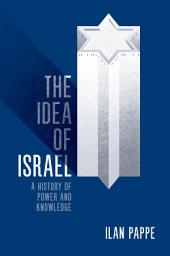 Icon image The Idea of Israel: A History of Power and Knowledge