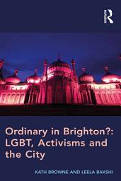 Icon image Ordinary in Brighton?: LGBT, Activisms and the City