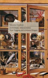 Icon image Aufheben, Wegwerfen: Vom Umgang mit schönen Dingen, Ausgabe 3