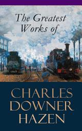Icon image The Greatest Works of Charles Downer Hazen: The Long Nineteenth Century, The French Revolution and Napoleon, The Rise of Empires: European History, 1870-1919, The Government of Germany, Alsace-Lorraine Under German Rule, Old Northampton