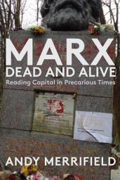 Icon image Marx, Dead and Alive: Reading "Capital" in Precarious Times