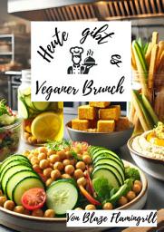 Icon image Heute gibt es - Veganer Brunch: Vielfältige vegane Brunch-Rezepte für genussvolle und gesunde Frühstücke.