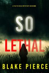 Icon image So Lethal (A Faith Bold FBI Suspense Thriller—Book Twenty-Two)