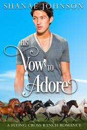Icon image His Vow to Adore: a Sweet Second Chance Romance