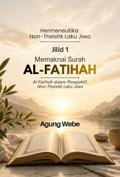 Icon image MEMAKNAI SURAH Al-FATIHAH: Al-Fatihah dalam Perspektif Non-Theistik Laku Jiwo