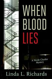 Icon image When Blood Lies: A Nicole Charles Mystery