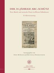 Icon image Der 30-jährige ABC-Schütz. Text, Musik und szenische Praxis im Wiener Volkstheater: 2. Band. Klavierauszug von Karl Friedrich Hensler und Wenzel Müller: Taddädl der dreyssigjährige A B C Schütz (1799)