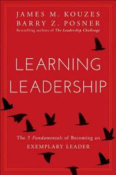 Icon image Learning Leadership: The Five Fundamentals of Becoming an Exemplary Leader