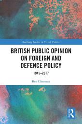 Icon image British Public Opinion on Foreign and Defence Policy: 1945-2017