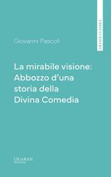 Icon image La mirabile visione: Abbozzo d'una storia della Divina Comedia
