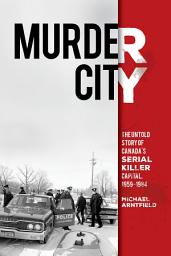 Icon image Murder City: The Untold Story of Canada's Serial Killer Capital, 1959-1984