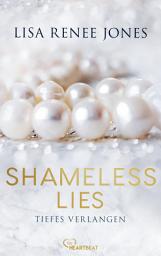 Icon image Shameless Lies - Tiefes Verlangen: Eine verlockende, spannende und heiße Enemies-to-Lovers Lovestory