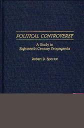 Icon image Political Controversy: A Study in Eighteenth-Century Propaganda