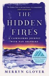 Icon image The Hidden Fires: A Cairngorms Journey with Nan Shepherd