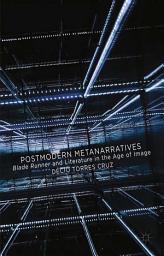 Icon image Postmodern Metanarratives: Blade Runner and Literature in the Age of Image