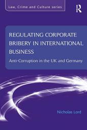 Icon image Regulating Corporate Bribery in International Business: Anti-corruption in the UK and Germany