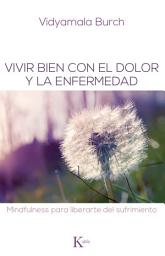 Icon image Vivir bien con el dolor y la enfermedad: Mindfulness para liberarte del sufrimiento