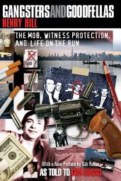 Icon image Gangsters and Goodfellas: The Mob, Witness Protection, and Life on the Run