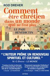 Icon image Comment être chrétien dans un monde qui ne l'est plus: Le pari bénédictin
