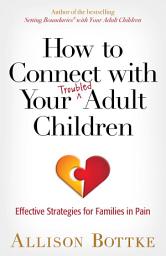 Icon image How to Connect with Your Troubled Adult Children: Effective Strategies for Families in Pain
