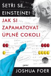Icon image Šetři se, Einsteine!: Jak si zapamatovat úplně cokoli