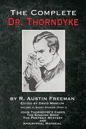 Icon image The Complete Dr Thorndyke - Volume 2: Short Stories (Part I): John Thorndyke's Cases, The Singing Bone, The Great Portrait Mystery and Apocryphal Material