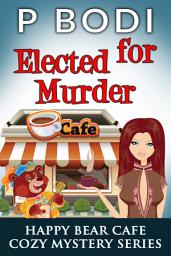 Icon image Elected For Murder: Happy Bear Cafe Cozy Mystery Series