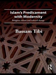 Icon image Islam's Predicament with Modernity: Religious Reform and Cultural Change