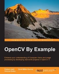 Icon image OpenCV By Example: Enhance your understanding of Computer Vision and image processing by developing real-world projects in OpenCV 3