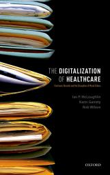 Icon image The Digitalization of Healthcare: Electronic Records and the Disruption of Moral Orders