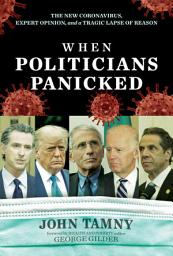 Icon image When Politicians Panicked: The New Coronavirus, Expert Opinion, and a Tragic Lapse of Reason