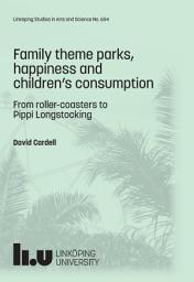 Icon image Family theme parks, happiness and children’s consumption: From roller-coasters to Pippi Longstocking