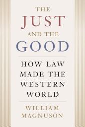 Icon image The Just and the Good: How Law Made the Western World