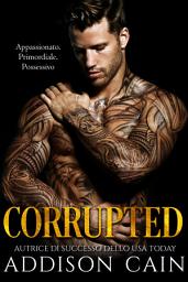 Icon image Corrupted (Alpha’s Claim, Libro Cinque): Un Romanzo Dark Romance