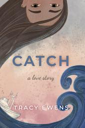Icon image Catch: A Love Story: A Single Parent He Falls First Contemporary Romance