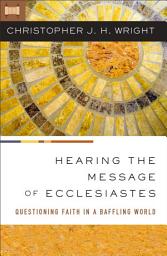 Icon image Hearing the Message of Ecclesiastes: Questioning Faith in a Baffling World