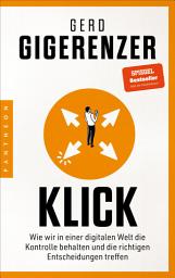 Icon image Klick: Wie wir in einer digitalen Welt die Kontrolle behalten und die richtigen Entscheidungen treffen - Vom Autor des Bestsellers »Bauchentscheidungen«