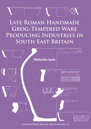 Icon image Late Roman Handmade Grog-Tempered Ware Producing Industries in South East Britain