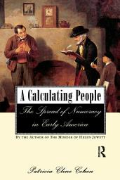 Icon image A Calculating People: The Spread of Numeracy in Early America