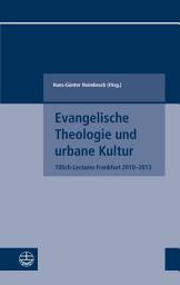 Icon image Evangelische Theologie und urbane Kultur: Tillich-Lectures Frankfurt 2010–2013